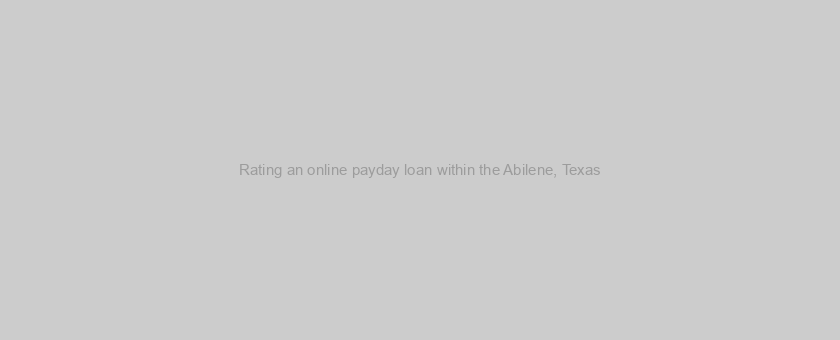 Rating an online payday loan within the Abilene, Texas